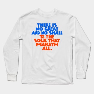 There is no great and no small to the soul that maketh all - RB Long Sleeve T-Shirt